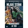 DC Komiksový komplet 65 - Mladí titáni: Budoucnost je teď