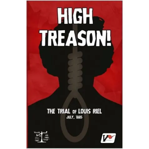 High Treason!: Trial of Louis Riel