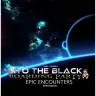 Into the Black: EPIC Encounters