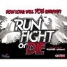 Run, Fight, or Die!