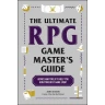 The Ultimate RPG Game Master's Guide: Advice and Tools to Help You Run Your Best Game Ever!