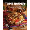 Tomb Raider: The Official Cookbook and Travel Guide
